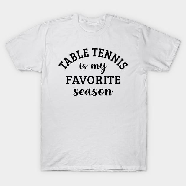 Table Tennis Is My Favorite Season T-Shirt by HeroGifts